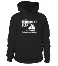  Yes  I Have A Retirement Plan I Plan To Go Sailing T shirt