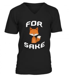For Fox Sake T Shirt Funny T Shirt