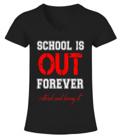 FUNNY SCHOOL IS OUT T-SHIRT Retired Teacher Retirement Gift - Limited Edition