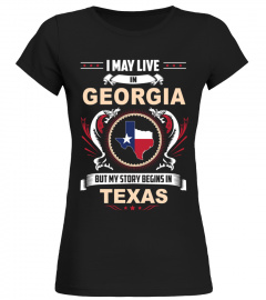 May I Live In GEORGIA But My Story Begins In TEXAS
