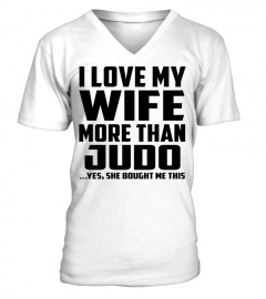 I Love My Wife More Than Judo...Yes, She Bought Me This