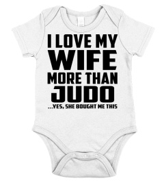 I Love My Wife More Than Judo...Yes, She Bought Me This