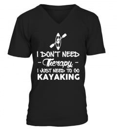 I Don T Need Therapy   I Just Need To Go Kayaking s