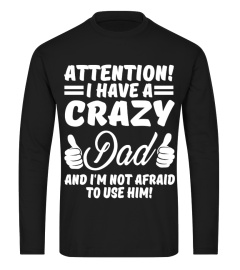 Attention i have a crazy Dad and i'm not afraid to use him!