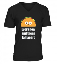  Every Now And Then I Fall Apart T shirt