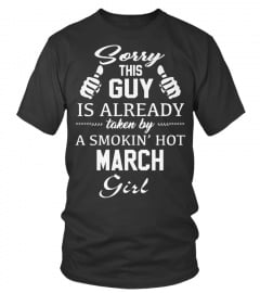 SORRY THIS GUY IS ALREADY TAKEN BY SMOKIN HOT MARCH GIRL T SHIRT