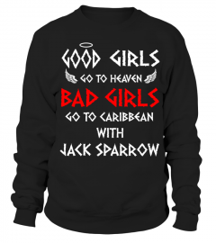 GOOD GIRLS GO TO HEAVEN BAD GIRLS GO TO CARIBBEAN WITH JACK SPARROW