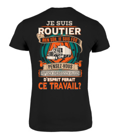 JE SUIS ROUTIER BIEN SÛR JE SUIS FOU