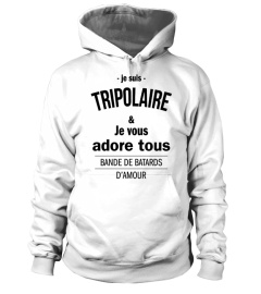 JE SUIS TRIPOLAIRE  ET JE VOUS ADORE...