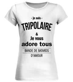 JE SUIS TRIPOLAIRE  ET JE VOUS ADORE...