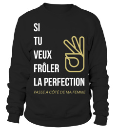 SI TU VEUX FRÔLER LA PERFECTION PASSE...