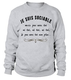 JE SUIS SOCIABLE MAIS PAS AVEC TOI NI TOI,NI TOI, NI TOI  & PAS AVEC TOI NON PLUS