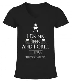 I Drink Beer And I Grill Things T-Shirt