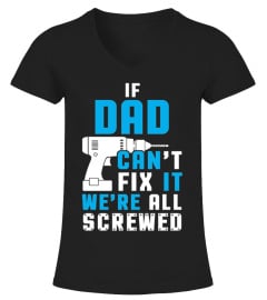 IF DAD CAN'T FIX IT WE'RE ALL SCREWED