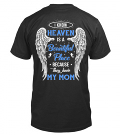 I Know Heaven Is A Beautiful Place Because They Have My Mom Shirt & Hoodie
