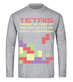 Tetris Taught Me That If You Try To Fit In You Ll Disappear Funny T shirt