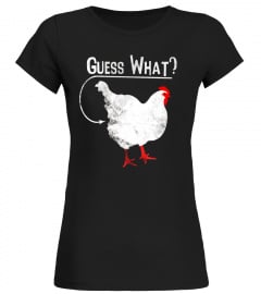 Guess What Chicken Butt Shirt - Limited Edition