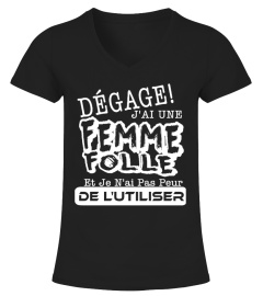 DEGAGE J'AI UNE FEMME FOLLE  JE N'AI PAS PEUR DE L'UTILISER T-SHIRT