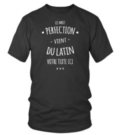 [PERSONNALISABLE] Le Mot Perfection vient du Latin "votre texte"