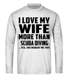 I Love My Wife More Than Scuba Diving...Yes, She Bought Me This