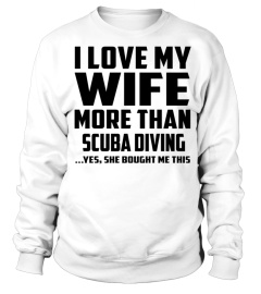 I Love My Wife More Than Scuba Diving...Yes, She Bought Me This