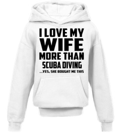 I Love My Wife More Than Scuba Diving...Yes, She Bought Me This