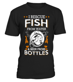I Rescue Fish From Water And Beer From Bottles T-Shirt - Limited Edition