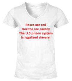 Roses are red doritos are savory the US prison system is legalized slavery shirt