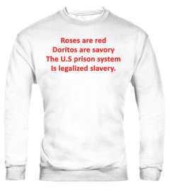 Roses are red doritos are savory the US prison system is legalized slavery shirt