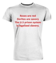 Roses are red doritos are savory the US prison system is legalized slavery shirt