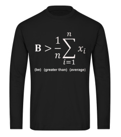 Math Shirt - Be greater than average