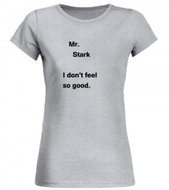 mr stark i don't feel so good shirt !