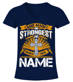GOD MADE THE STRONGEST AND NAMED THEM [CUSTOMIZE YOUR NAME]
