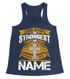GOD MADE THE STRONGEST AND NAMED THEM [CUSTOMIZE YOUR NAME]