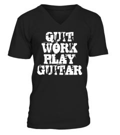 QUIT WORK PLAY GUITAR