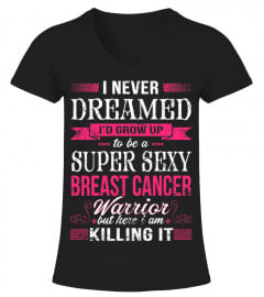 I AM A SUPER SEXY BREAST CANCER WARRIOR 