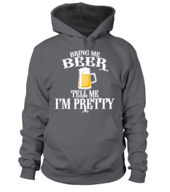 Bring me beer tell me I'm pretty