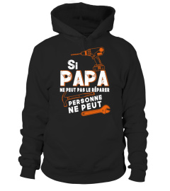 SI PAPA NE PEUT PAS LE REPARER PERSONNE NE PEUT T-SHIRT 