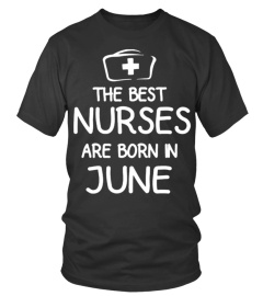 THE BEST NURSES ARE BORN IN JUNE T SHIRT