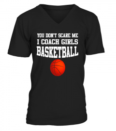 You Don't Scare Me I Coach Girls Basketball Coach Shirt