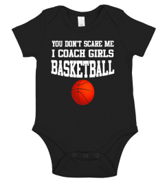 You Don't Scare Me I Coach Girls Basketball Coach Shirt