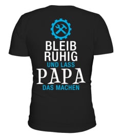 Bleib ruhig und lass PAPA das machen