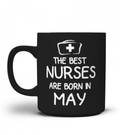 The Best Nurses Are Born in May Mug