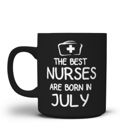 The Best Nurses Are Born in July Mug
