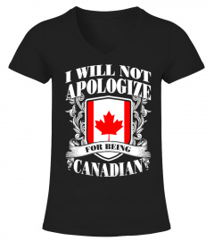 I WILL NOT APOLOGIZE FOR BEING CANADIAN
