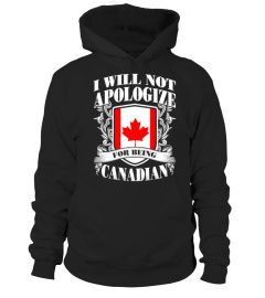 I WILL NOT APOLOGIZE FOR BEING CANADIAN