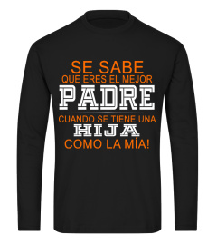 SE SABE QUE ERES EL MEJOR PADRE CUANDO SE TIENE UNA HIJA COMO LA MÍA T-SHIRT