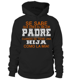 SE SABE QUE ERES EL MEJOR PADRE CUANDO SE TIENE UNA HIJA COMO LA MÍA T-SHIRT