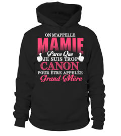 ON M'APPELLE MAMIE JE SUIS TROP CANON POUR ETRE APPELEE GRAND-MERE T-SHIRT