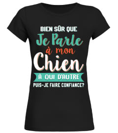 Bien sûr que  je parle à mon  CHIEN